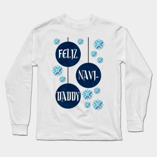 Feliz Navi-Daddy Long Sleeve T-Shirt